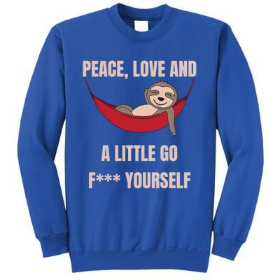 Peace Love And A Little Go F*** Yours Great Gift Funny Sloth Gift Tall Sweatshirt