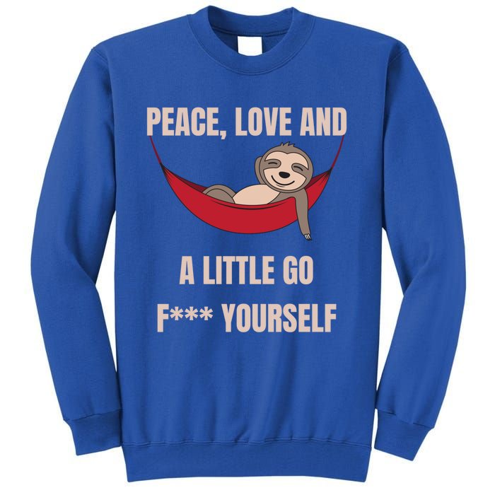 Peace Love And A Little Go F*** Yours Great Gift Funny Sloth Gift Tall Sweatshirt