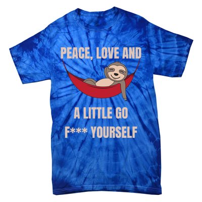 Peace Love And A Little Go F*** Yours Great Gift Funny Sloth Gift Tie-Dye T-Shirt