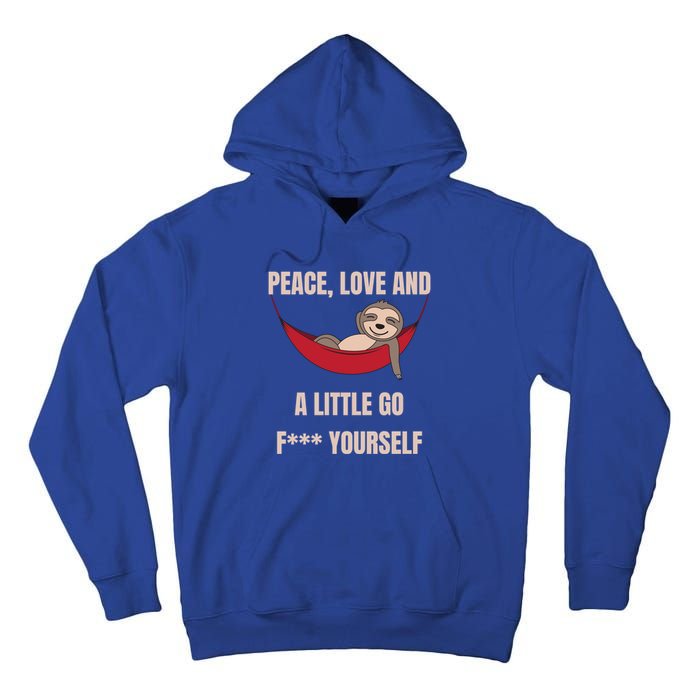 Peace Love And A Little Go F*** Yours Great Gift Funny Sloth Gift Tall Hoodie