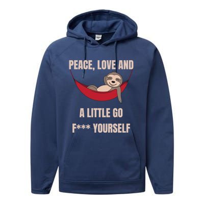 Peace Love And A Little Go F*** Yours Great Gift Funny Sloth Gift Performance Fleece Hoodie