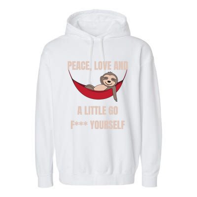 Peace Love And A Little Go F*** Yours Great Gift Funny Sloth Gift Garment-Dyed Fleece Hoodie