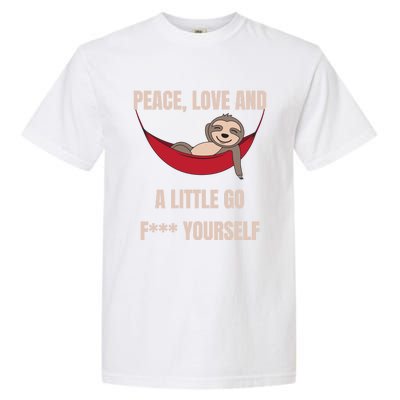 Peace Love And A Little Go F*** Yours Great Gift Funny Sloth Gift Garment-Dyed Heavyweight T-Shirt