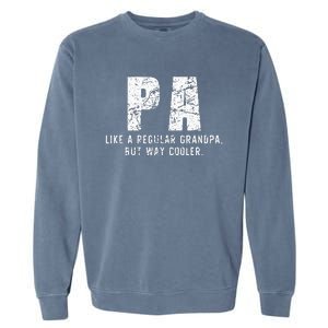 Pa Like A Grandpa But Way Cooler Only Much Fathers Day Garment-Dyed Sweatshirt