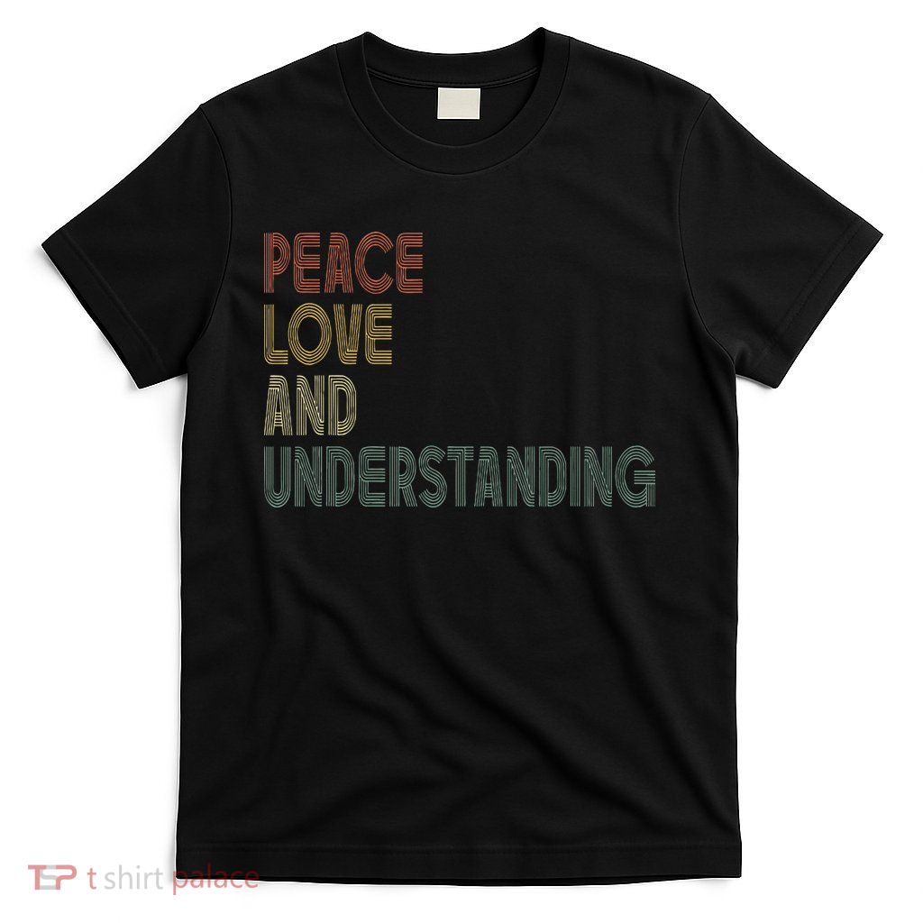 Peace Love And Understanding Inspirational T-Shirt