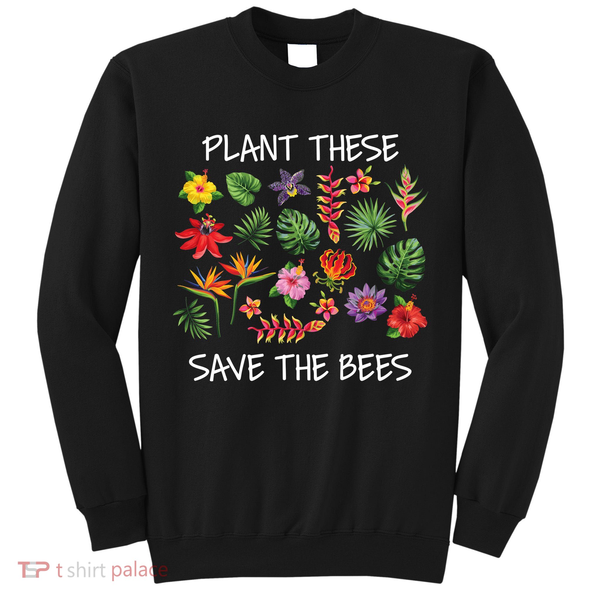 Plant These Save Bees Tall Sweatshirt