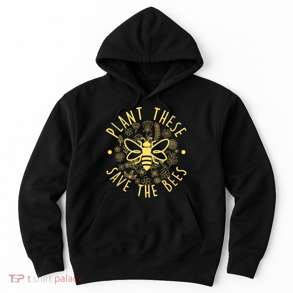 Plant These Save The Bees Hoodie