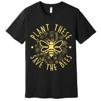 Plant These Save The Bees Premium T-Shirt