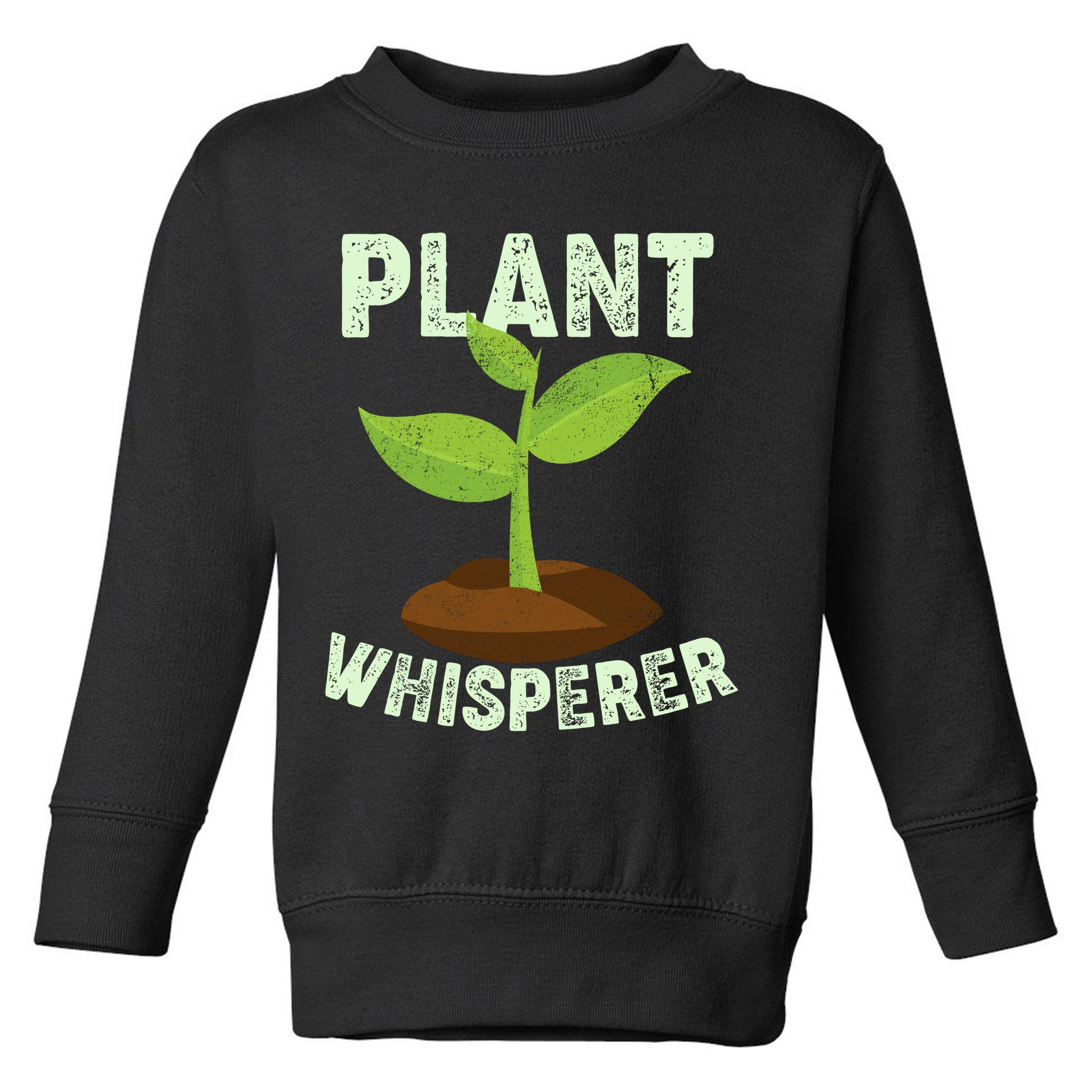Plant Whisperer Garden Plant Lover Toddler Sweatshirt