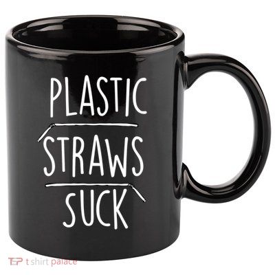 Plastic Straws Suck 11oz C Handle Ceramic Mug