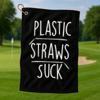 Plastic Straws Suck Golf Towel