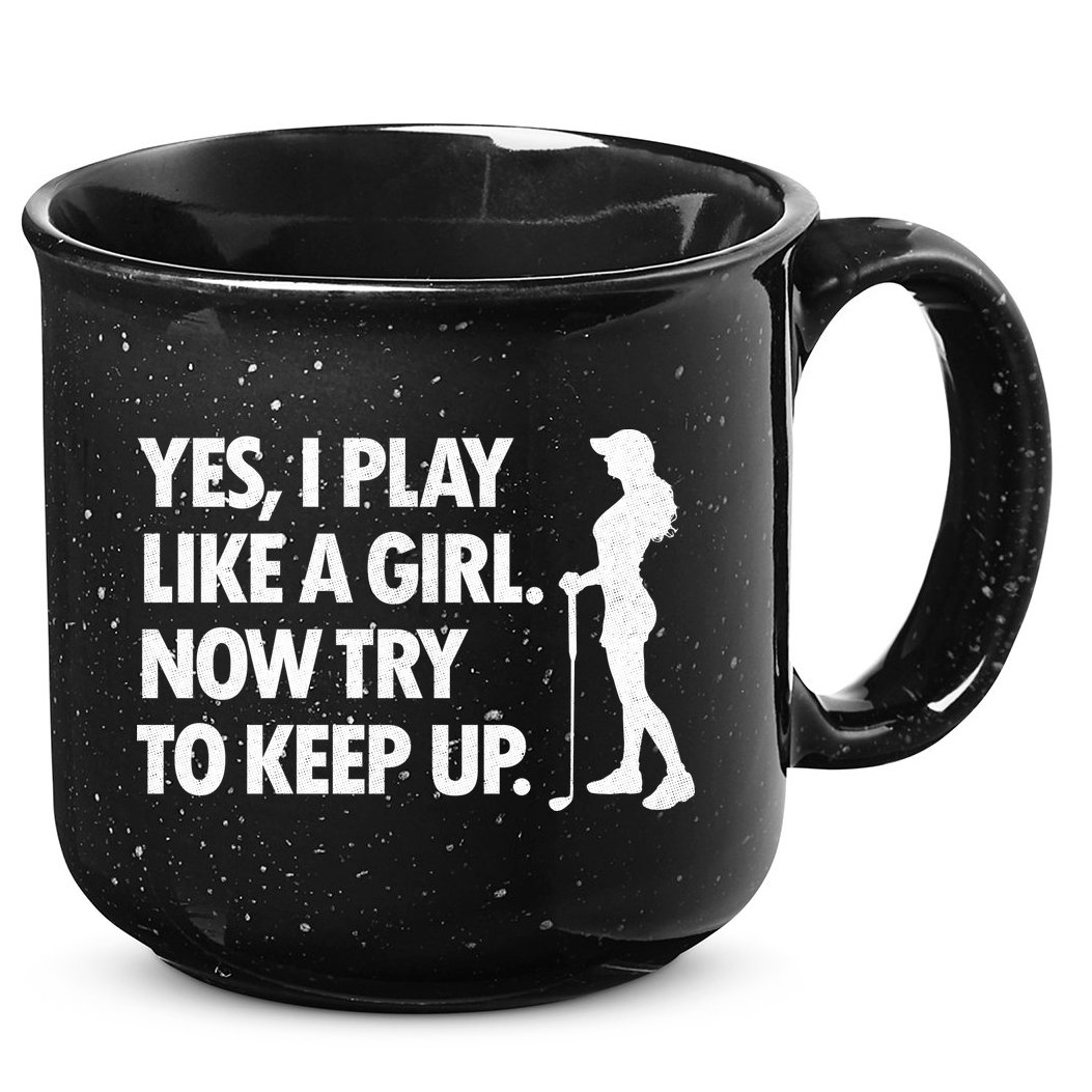 Play Golf Like A Girl Try To Keep Up 15oz Campfire Ceramic Mug