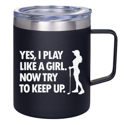 Play Golf Like A Girl Try To Keep Up 12oz Stainless Steel Coffee Mug
