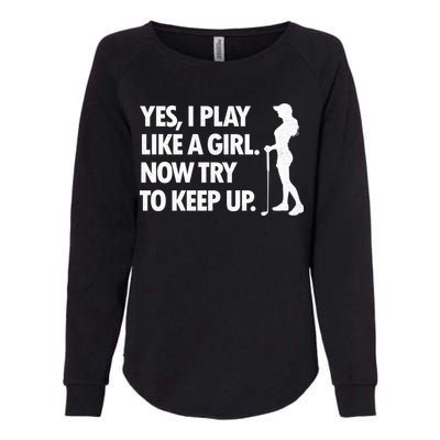 Play Golf Like A Girl Try To Keep Up Womens California Wash Sweatshirt