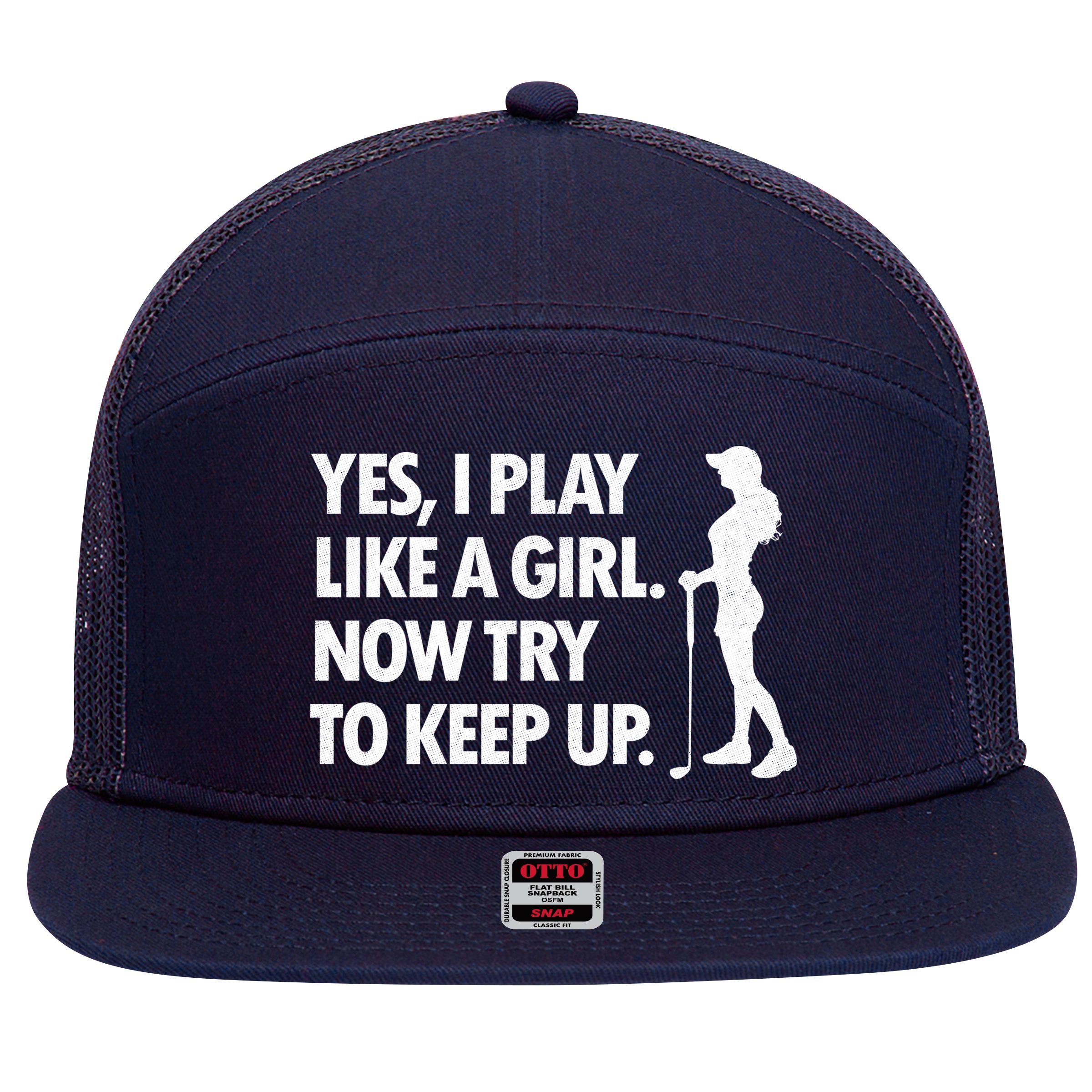 Play Golf Like A Girl Try To Keep Up 7 Panel Mesh Trucker Snapback Hat