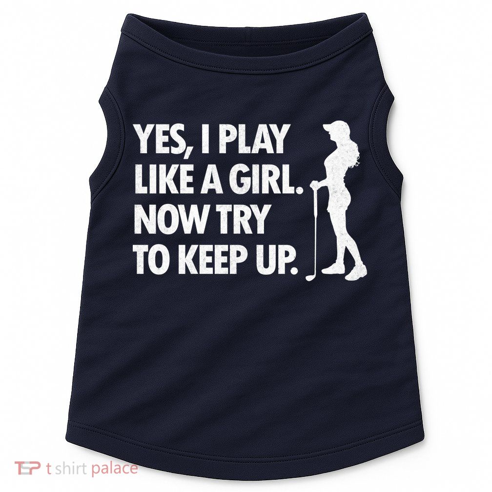 Play Golf Like A Girl Try To Keep Up Doggie Tank