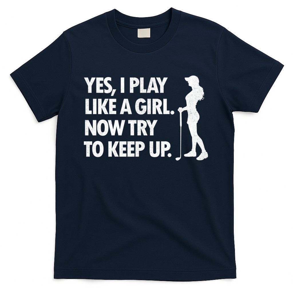 Play Golf Like A Girl Try To Keep Up T-Shirt