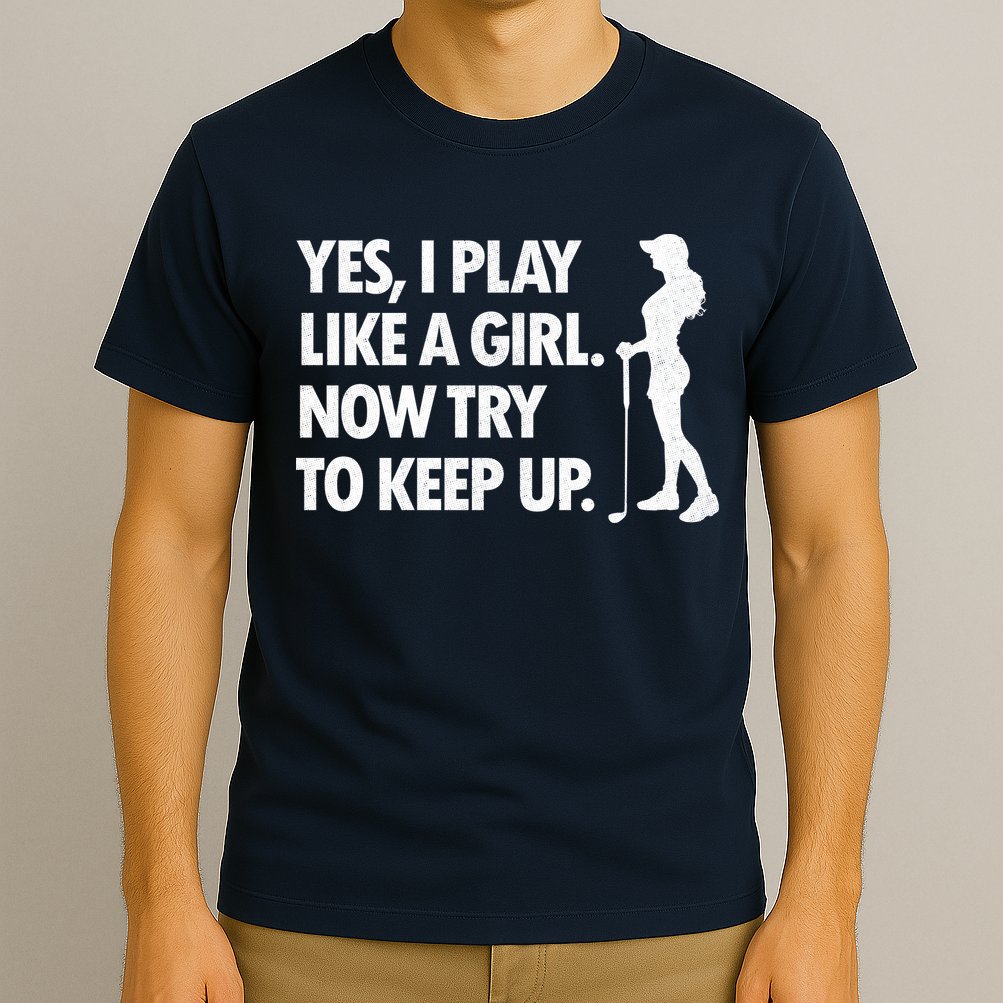 Play Golf Like A Girl Try To Keep Up T-Shirt