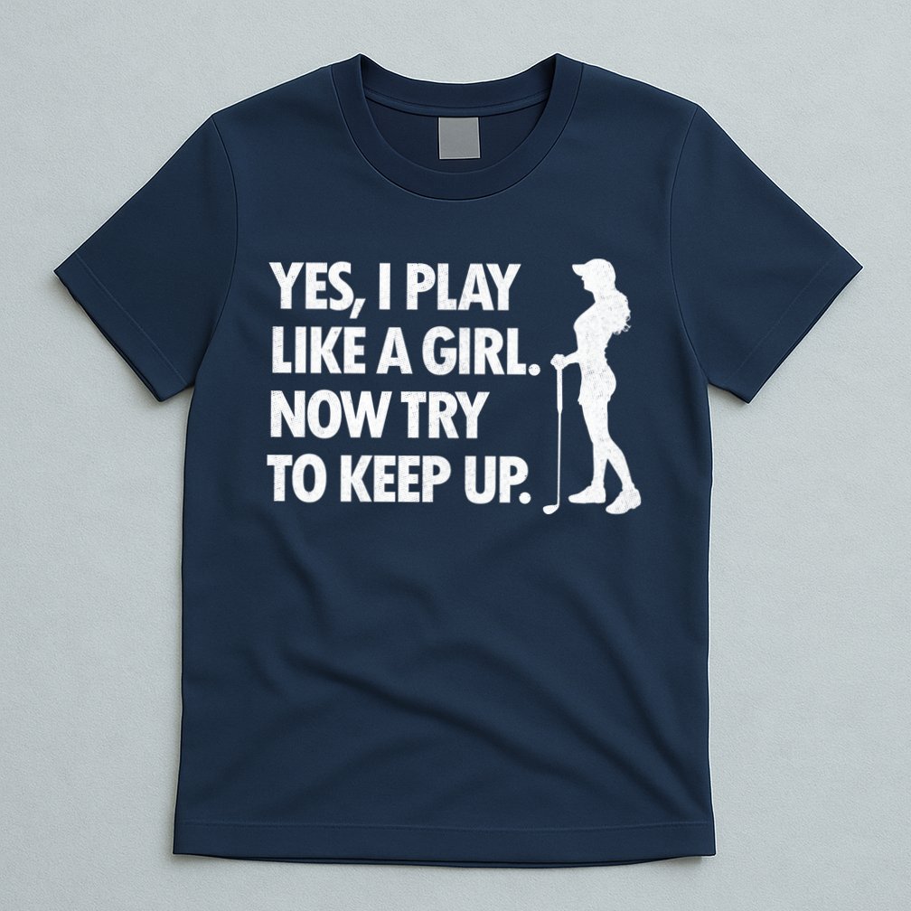 Play Golf Like A Girl Try To Keep Up T-Shirt
