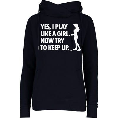 Play Golf Like A Girl Try To Keep Up Womens Funnel Neck Pullover Hood