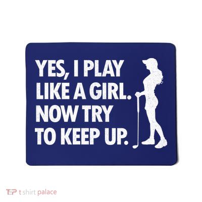 Play Golf Like A Girl Try To Keep Up Mousepad