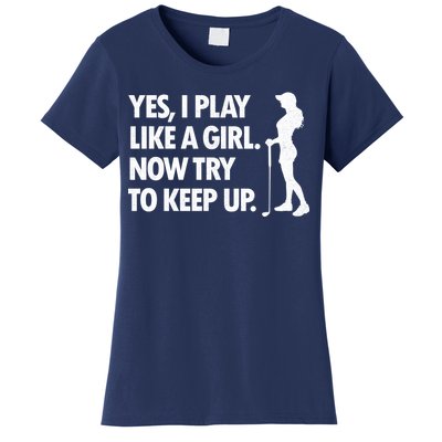 Play Golf Like A Girl Try To Keep Up Women's T-Shirt