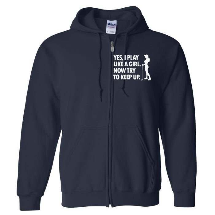 Play Golf Like A Girl Try To Keep Up Full Zip Hoodie