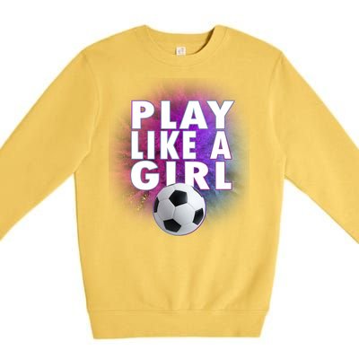 Play Like A Girl Womens Soccer Premium Crewneck Sweatshirt