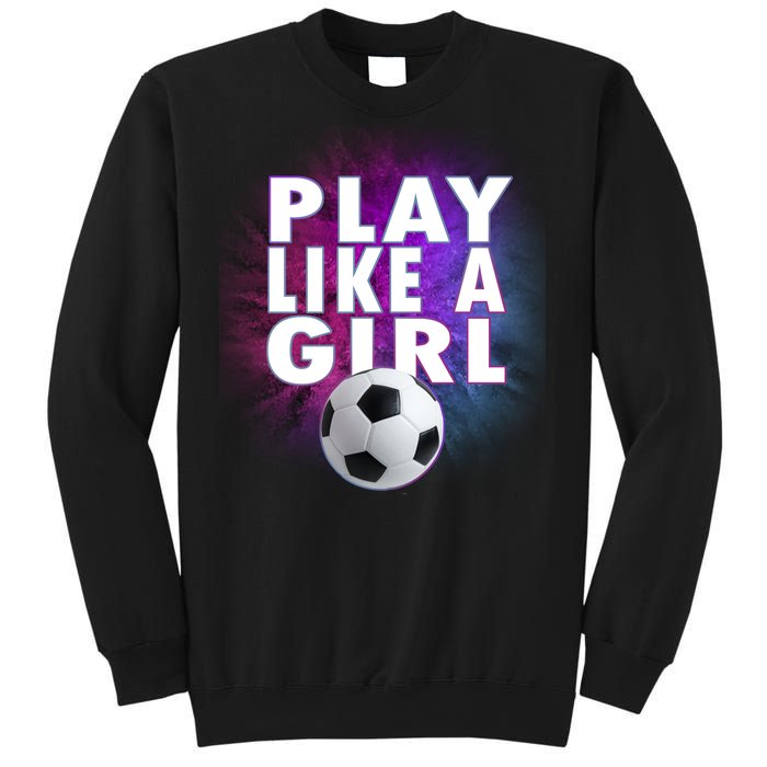 Play Like A Girl Womens Soccer Sweatshirt