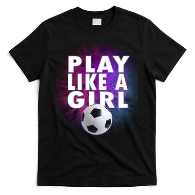 Play Like A Girl Womens Soccer T-Shirt