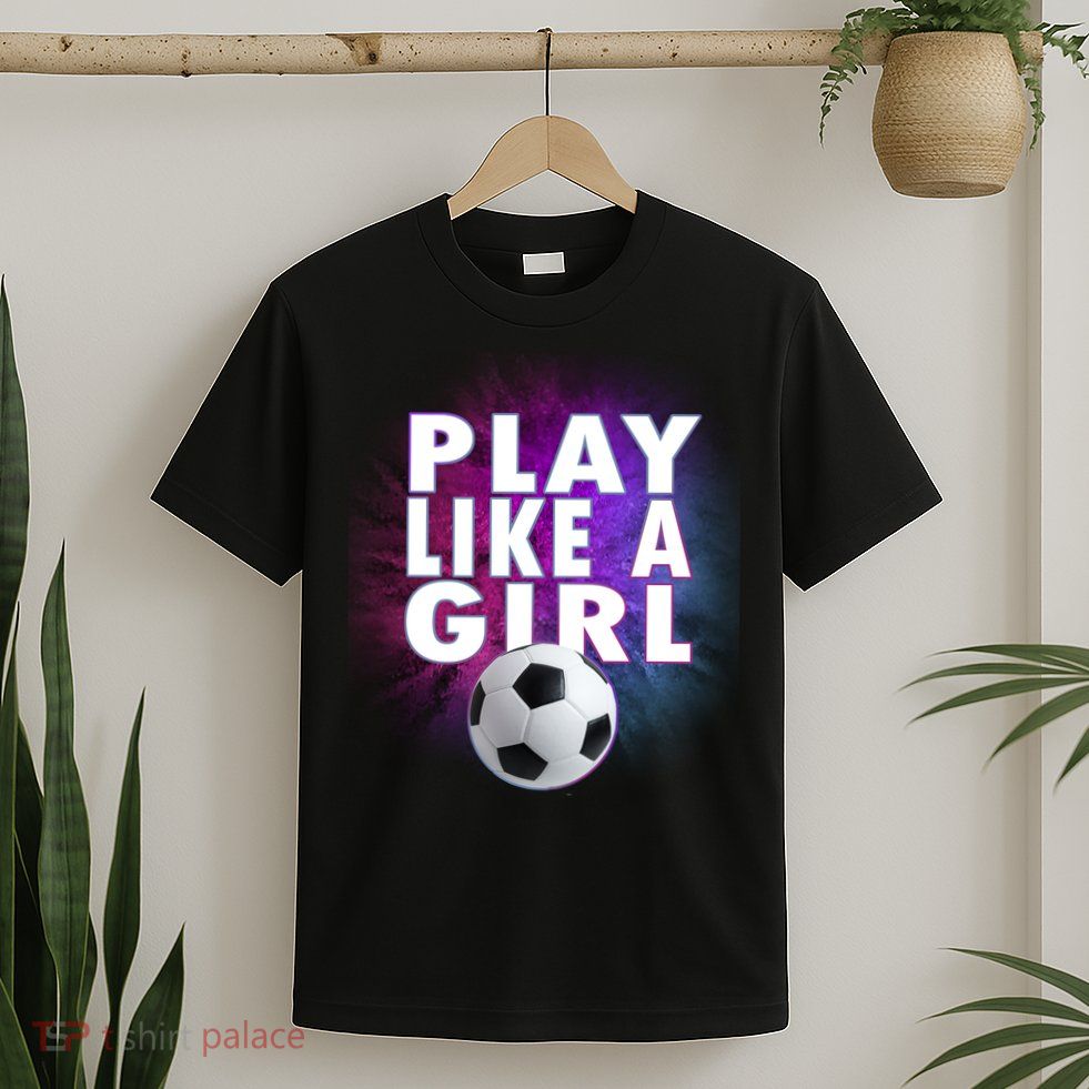 Play Like A Girl Womens Soccer T-Shirt