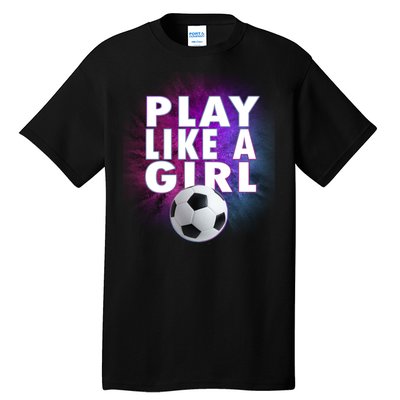 Play Like A Girl Womens Soccer Tall T-Shirt