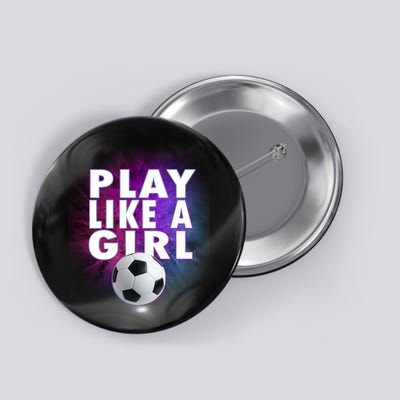 Play Like A Girl Womens Soccer Button