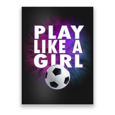 Play Like A Girl Womens Soccer Poster