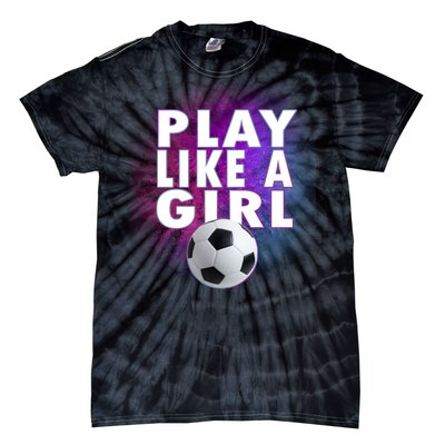 Play Like A Girl Womens Soccer Tie-Dye T-Shirt