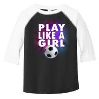 Play Like A Girl Womens Soccer Toddler Fine Jersey T-Shirt