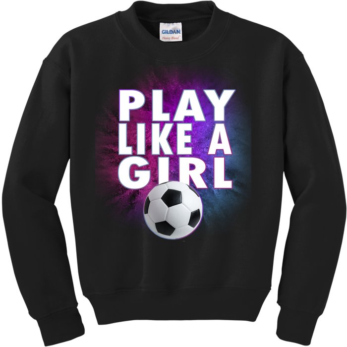 Play Like A Girl Womens Soccer Kids Sweatshirt