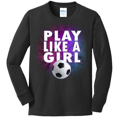 Play Like A Girl Womens Soccer Kids Long Sleeve Shirt