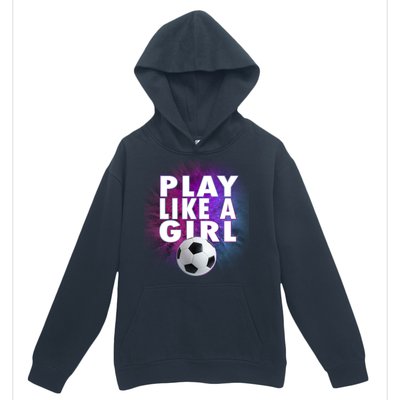 Play Like A Girl Womens Soccer Urban Pullover Hoodie