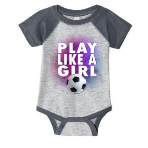 Play Like A Girl Womens Soccer Infant Baby Jersey Bodysuit