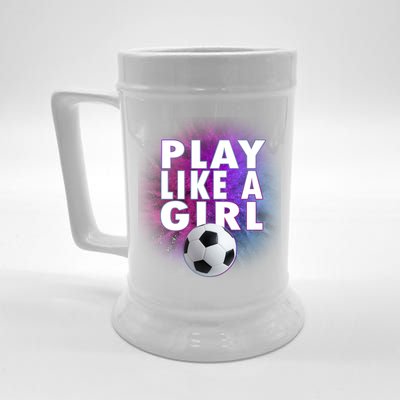 Play Like A Girl Womens Soccer Beer Stein