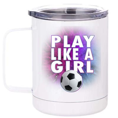 Play Like A Girl Womens Soccer 12 oz Stainless Steel Tumbler Cup