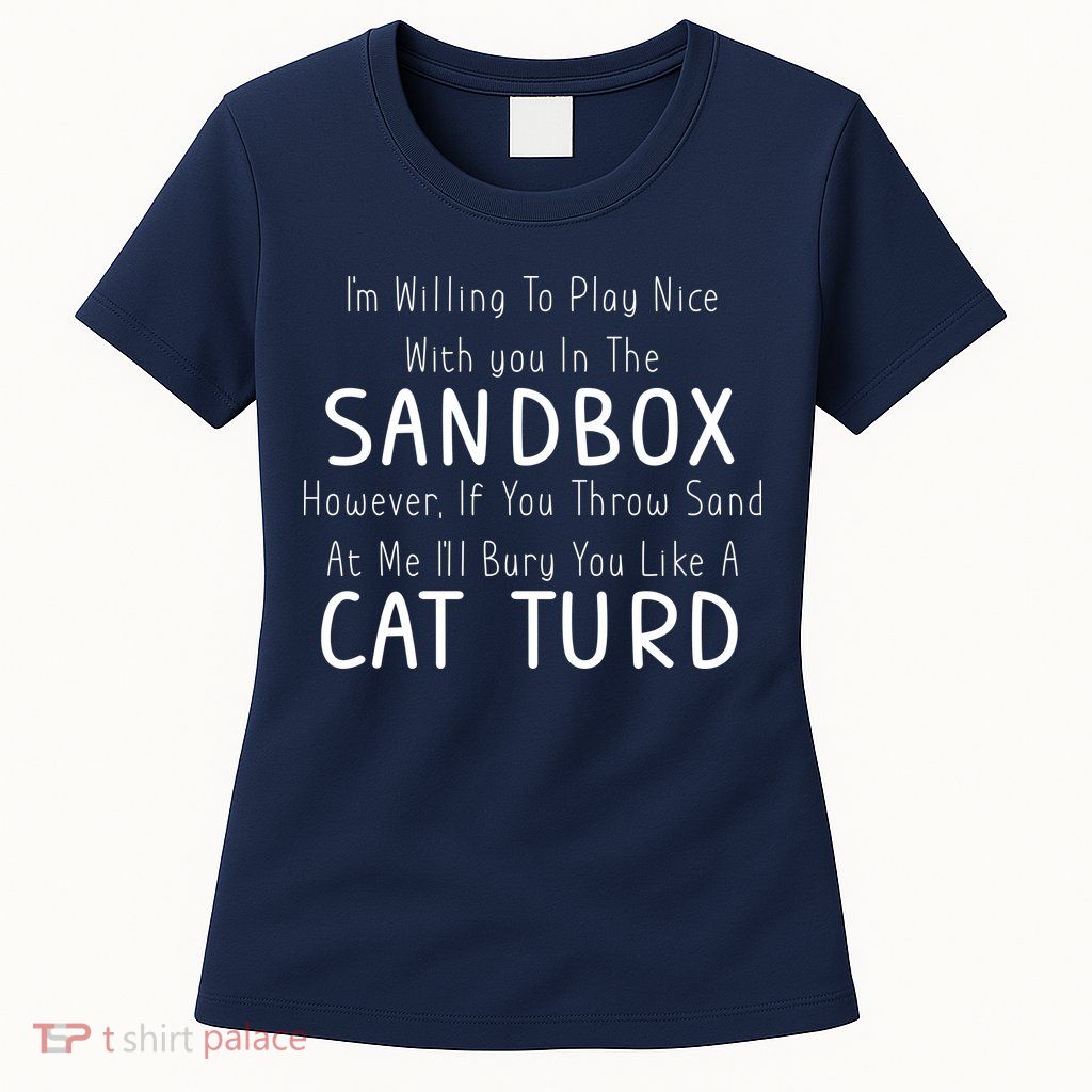 Play Nice Sandbox Cat Turd Womens T-Shirt