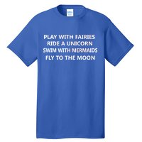 Play With Fairies Ride A Unicorn Swim With Mermaid Tall T-Shirt