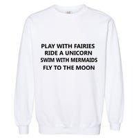 Play With Fairies Ride A Unicorn Swim With Mermaid Garment-Dyed Sweatshirt