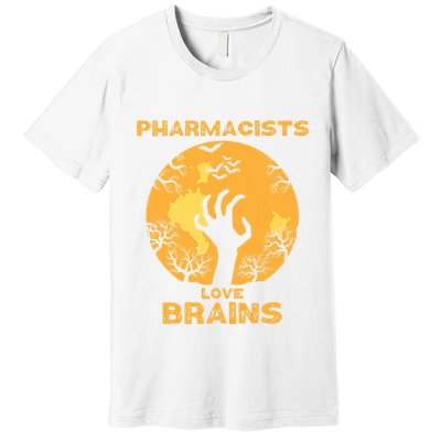 Pharmacists Love Brains Halloween Pharmacist Premium T-Shirt