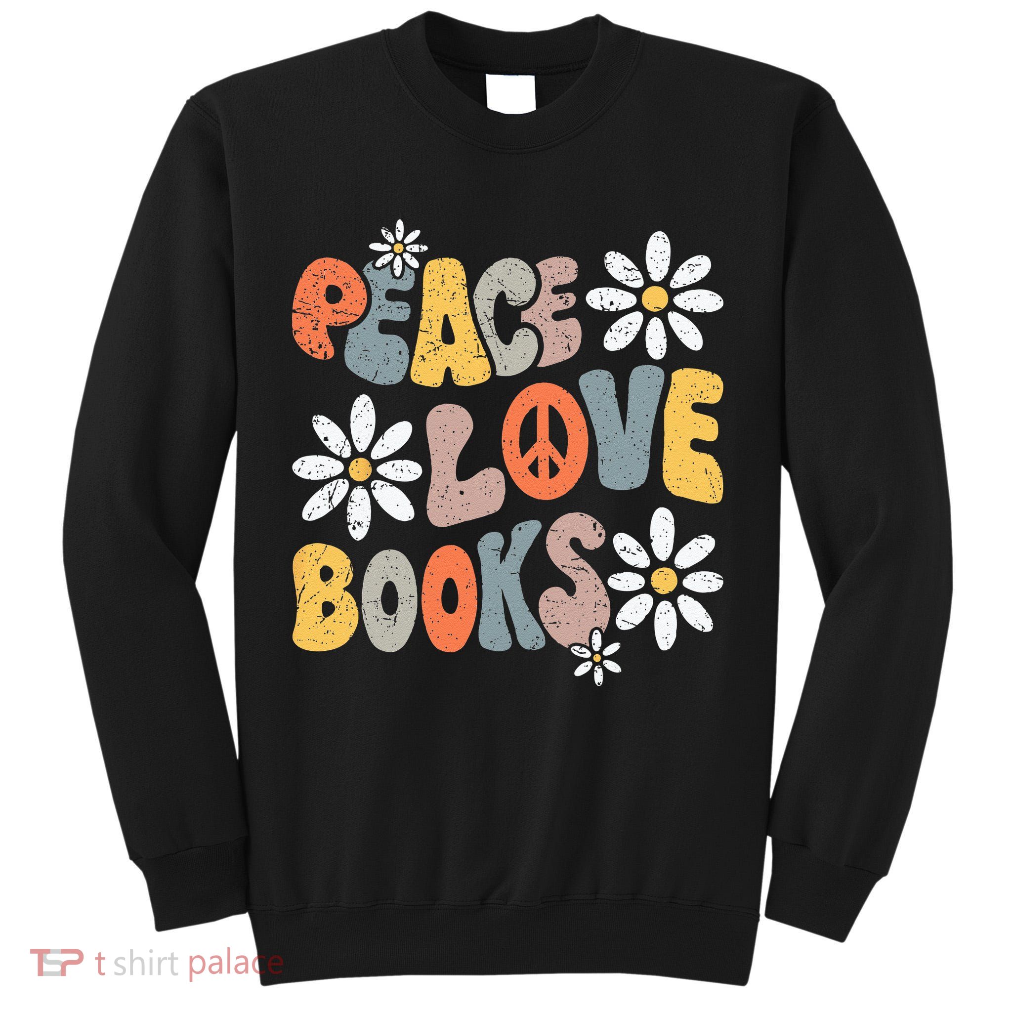 Peace Love Books Groovy Bookworm Book Nerd Reading Teacher Tall Sweatshirt