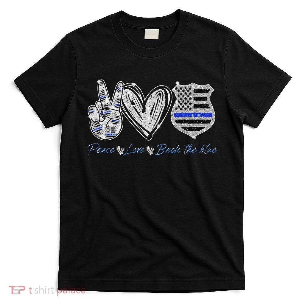 Peace Love Back The Blue Police Officer Gift T-Shirt
