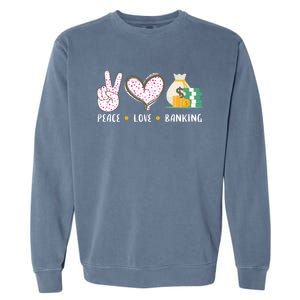 Peace Love Banking Banker Funny Gift Idea Gift Garment-Dyed Sweatshirt