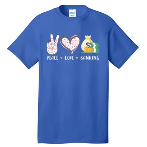 Peace Love Banking Banker Funny Gift Idea Gift Tall T-Shirt